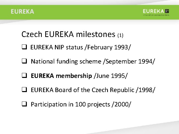 EUREKA Czech EUREKA milestones (1) q EUREKA NIP status /February 1993/ q National funding