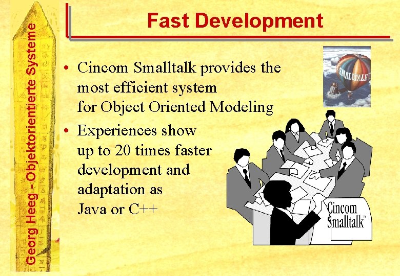 Georg Heeg - Objektorientierte Systeme Fast Development • Cincom Smalltalk provides the most efficient