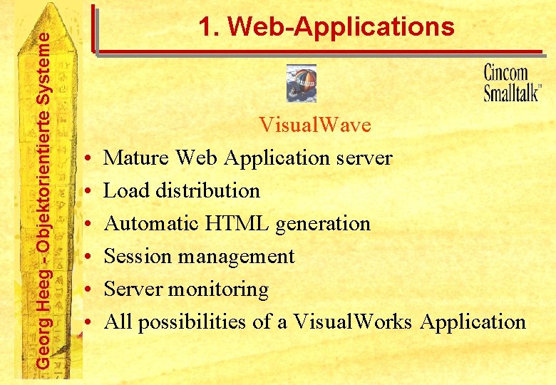 Georg Heeg - Objektorientierte Systeme 1. Web-Applications • • • Visual. Wave Mature Web
