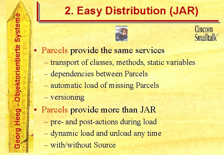 Georg Heeg - Objektorientierte Systeme 2. Easy Distribution (JAR) • Parcels provide the same