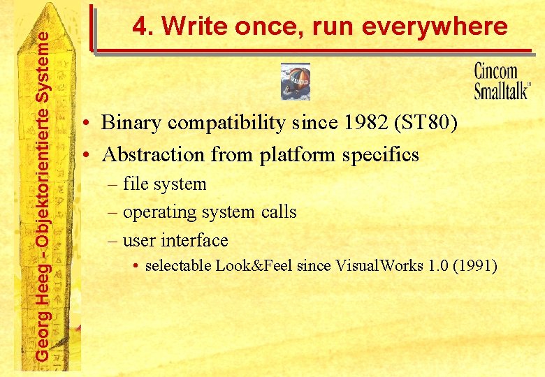 Georg Heeg - Objektorientierte Systeme 4. Write once, run everywhere • Binary compatibility since