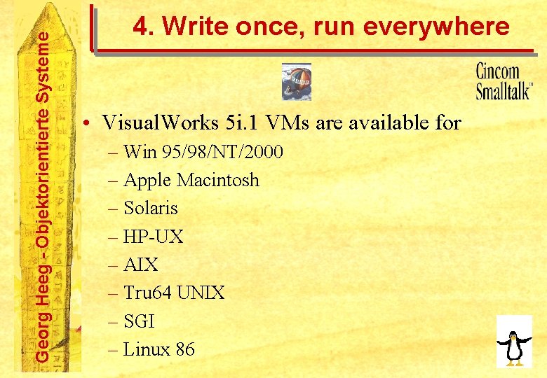 Georg Heeg - Objektorientierte Systeme 4. Write once, run everywhere • Visual. Works 5