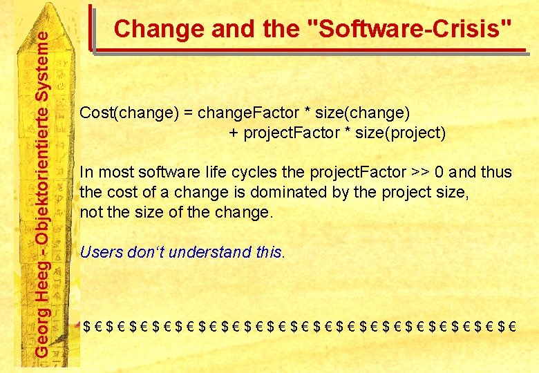 Georg Heeg - Objektorientierte Systeme Change and the "Software-Crisis" Cost(change) = change. Factor *