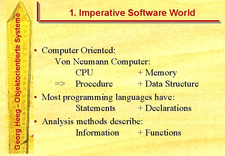 Georg Heeg - Objektorientierte Systeme 1. Imperative Software World • Computer Oriented: Von Neumann