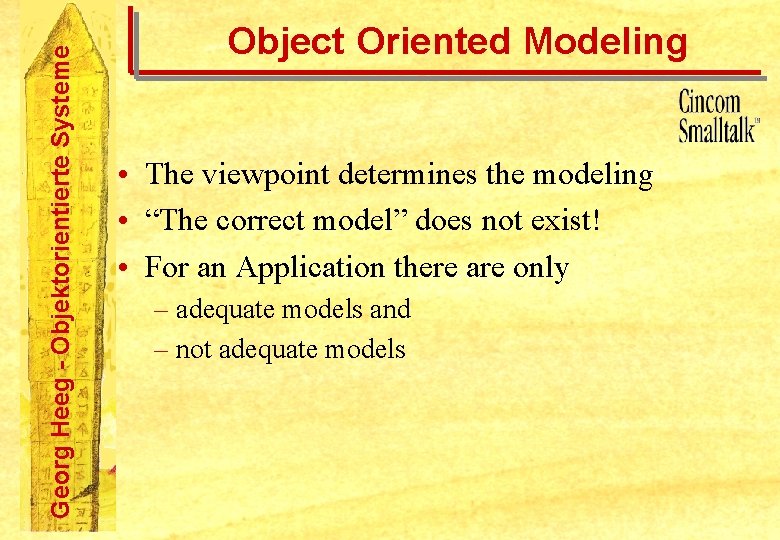 Georg Heeg - Objektorientierte Systeme Object Oriented Modeling • The viewpoint determines the modeling
