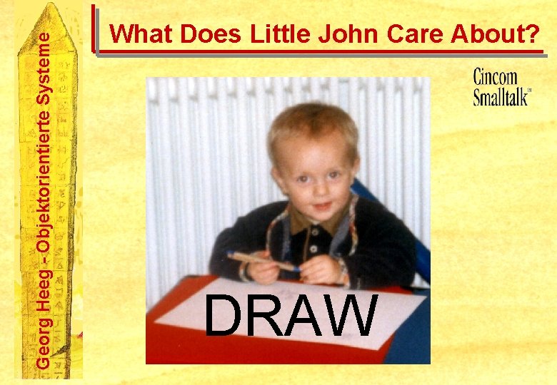 Georg Heeg - Objektorientierte Systeme What Does Little John Care About? DRAW 