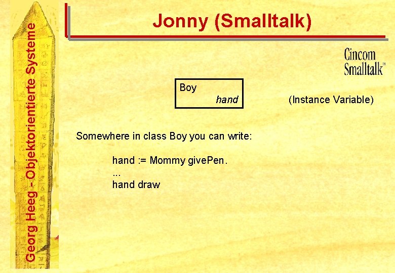Georg Heeg - Objektorientierte Systeme Jonny (Smalltalk) Boy hand Somewhere in class Boy you