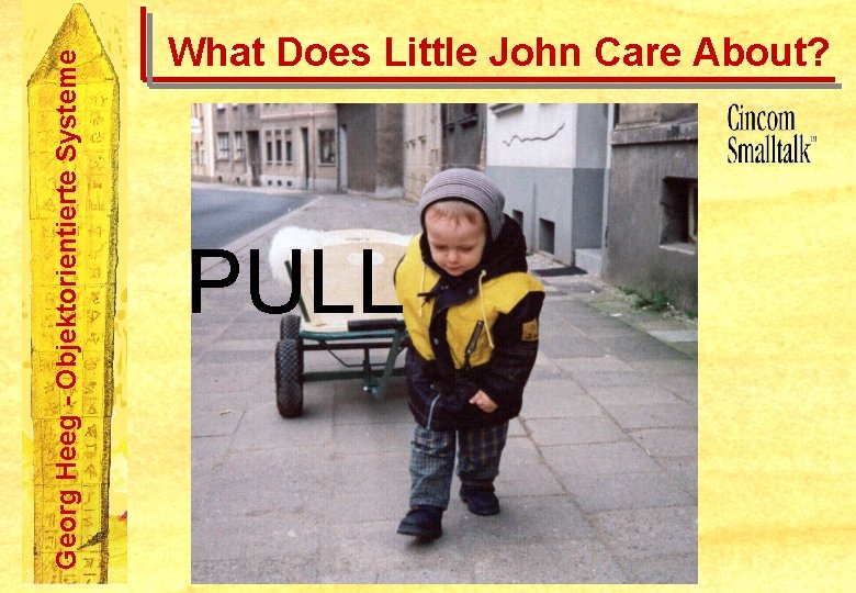 Georg Heeg - Objektorientierte Systeme What Does Little John Care About? PULL 