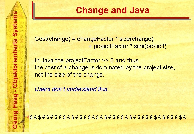 Georg Heeg - Objektorientierte Systeme Change and Java Cost(change) = change. Factor * size(change)