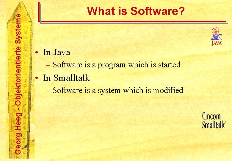 Georg Heeg - Objektorientierte Systeme What is Software? • In Java – Software is