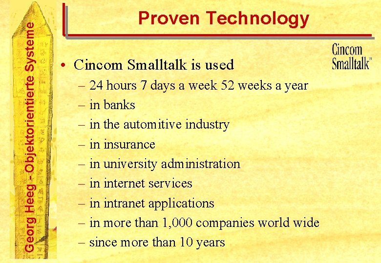 Georg Heeg - Objektorientierte Systeme Proven Technology • Cincom Smalltalk is used – 24