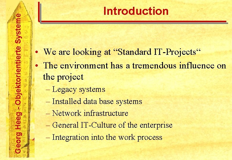 Georg Heeg - Objektorientierte Systeme Introduction • We are looking at “Standard IT-Projects“ •