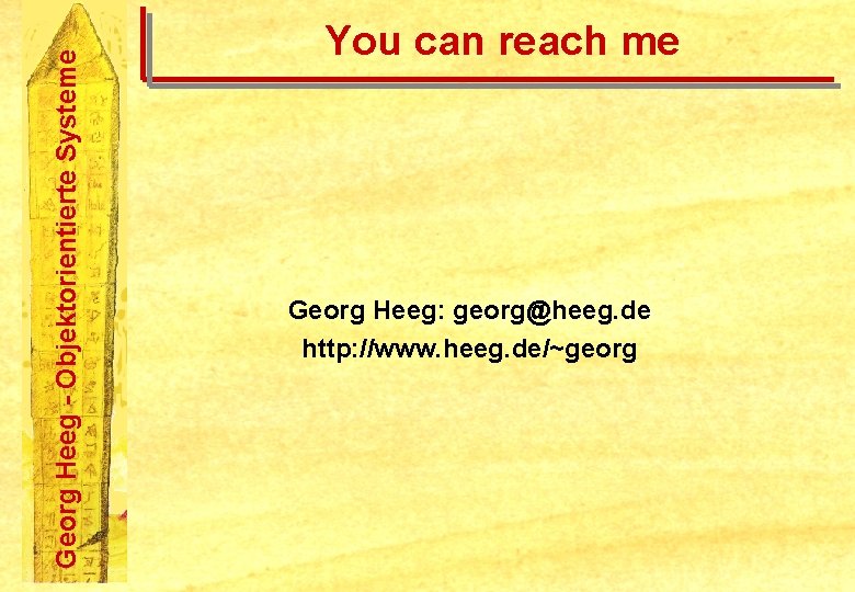 Georg Heeg - Objektorientierte Systeme You can reach me Georg Heeg: georg@heeg. de http: