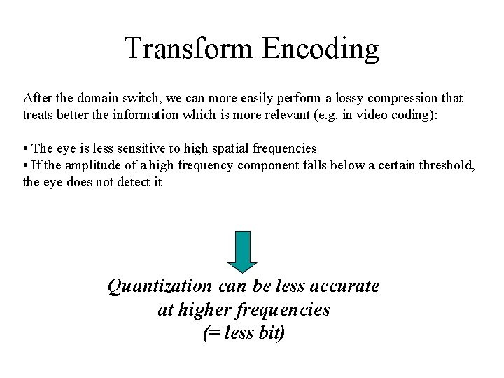 Transform Encoding After the domain switch, we can more easily perform a lossy compression