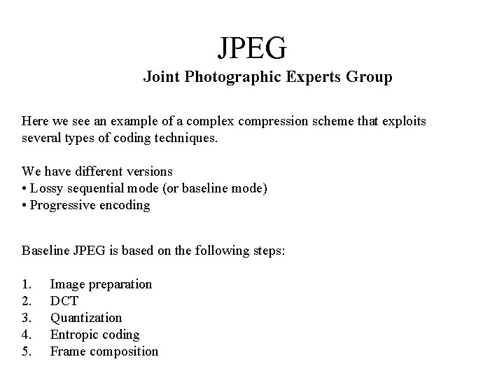 JPEG Joint Photographic Experts Group Here we see an example of a complex compression