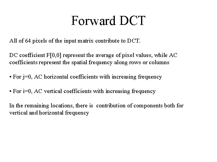 Forward DCT All of 64 pixels of the input matrix contribute to DCT. DC