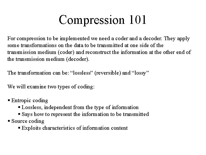 Compression 101 For compression to be implemented we need a coder and a decoder.