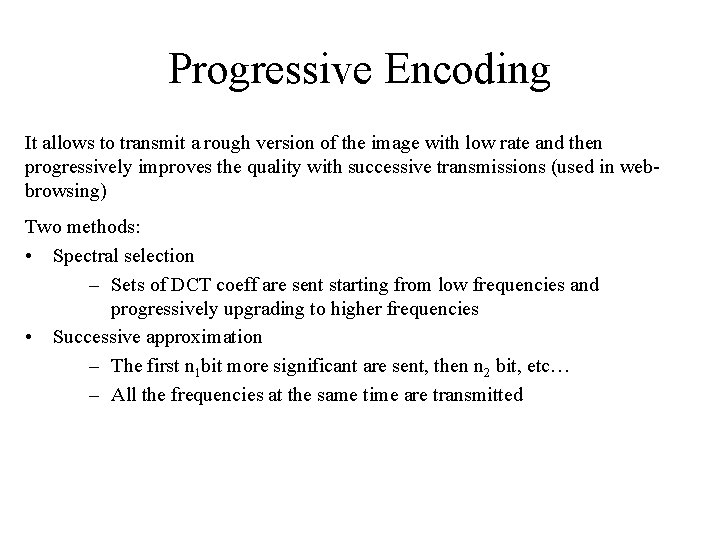Progressive Encoding It allows to transmit a rough version of the image with low
