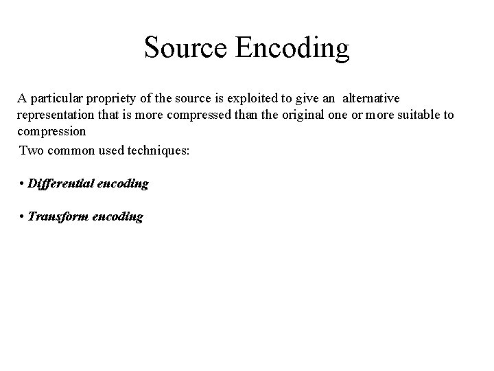 Source Encoding A particular propriety of the source is exploited to give an alternative