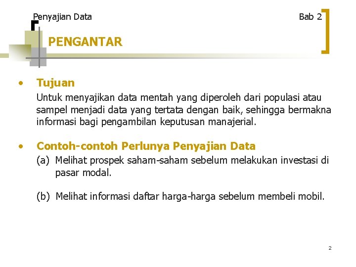 Penyajian Data Bab 2 PENGANTAR • Tujuan Untuk menyajikan data mentah yang diperoleh dari