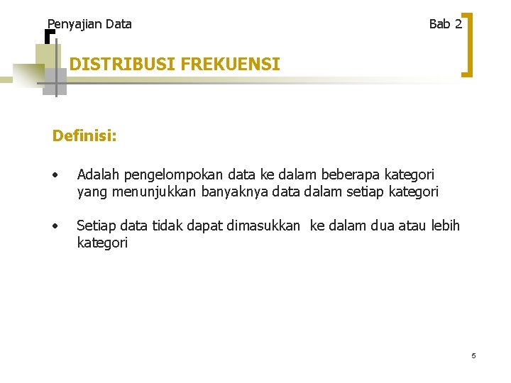 Penyajian Data Bab 2 DISTRIBUSI FREKUENSI Definisi: • Adalah pengelompokan data ke dalam beberapa