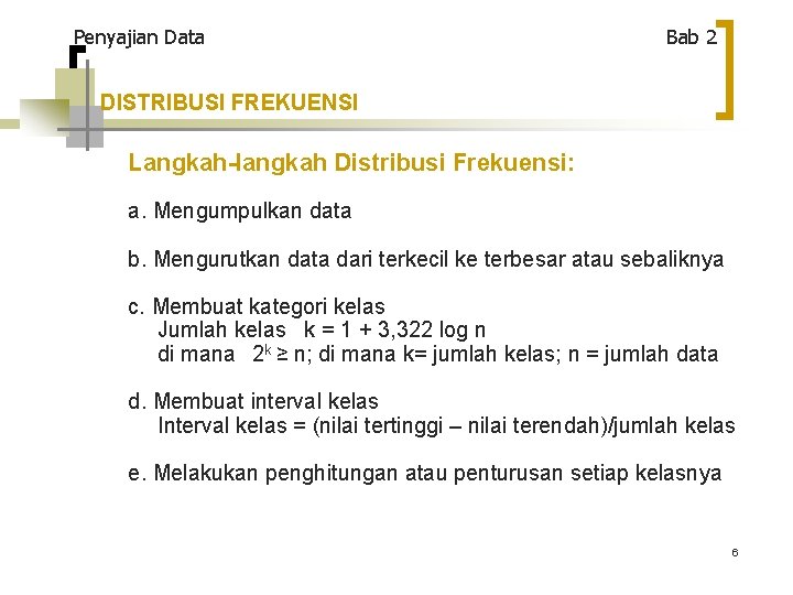 Penyajian Data Bab 2 DISTRIBUSI FREKUENSI Langkah-langkah Distribusi Frekuensi: a. Mengumpulkan data b. Mengurutkan