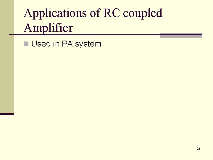 Applications of RC coupled Amplifier n Used in PA system 21 