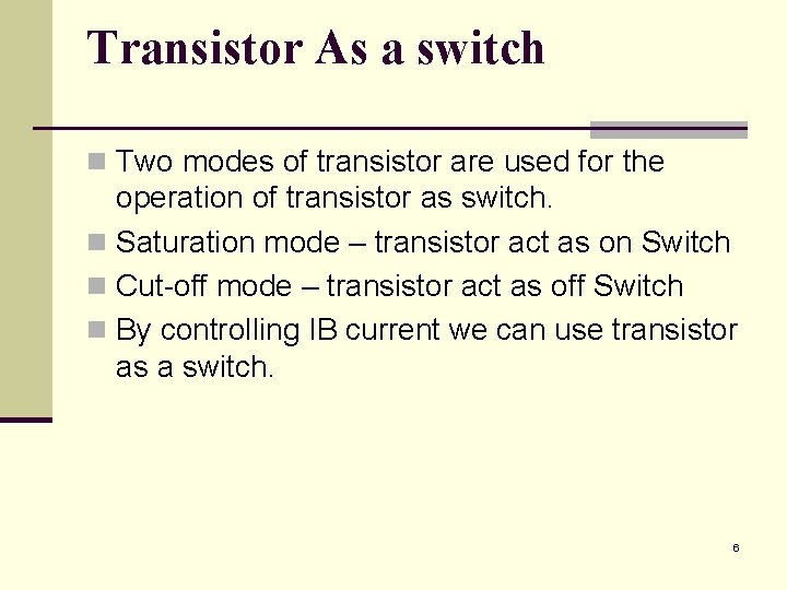Transistor As a switch n Two modes of transistor are used for the operation