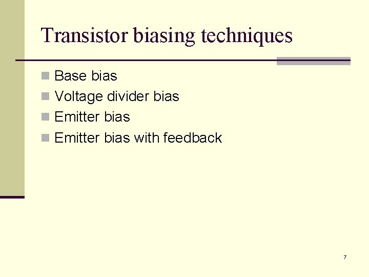 Transistor biasing techniques n Base bias n Voltage divider bias n Emitter bias with