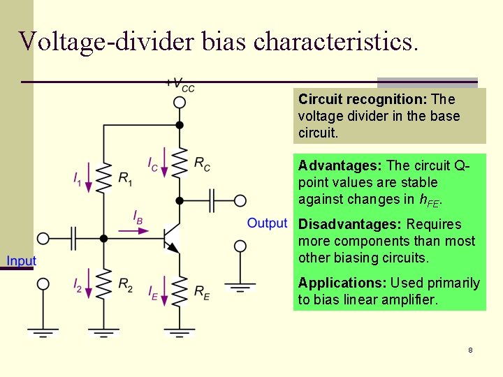 Voltage-divider bias characteristics. Circuit recognition: The voltage divider in the base circuit. Advantages: The