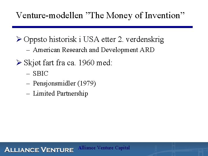 Venture-modellen ”The Money of Invention” Ø Oppsto historisk i USA etter 2. verdenskrig –