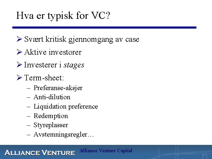 Hva er typisk for VC? Ø Svært kritisk gjennomgang av case Ø Aktive investorer