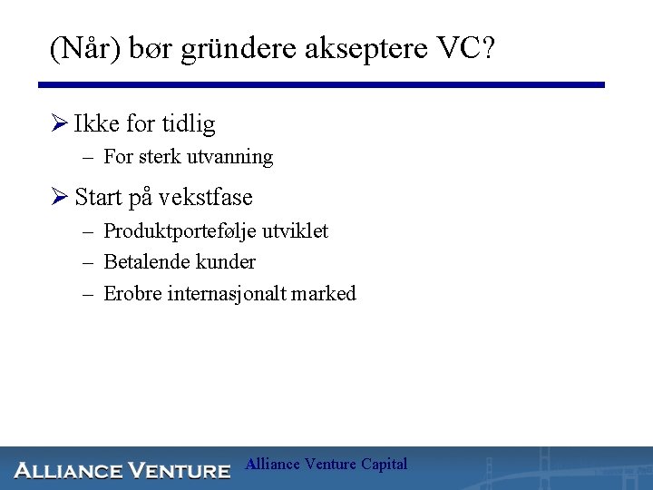 (Når) bør gründere akseptere VC? Ø Ikke for tidlig – For sterk utvanning Ø