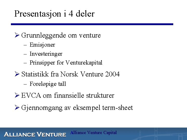 Presentasjon i 4 deler Ø Grunnleggende om venture – Emisjoner – Investeringer – Prinsipper