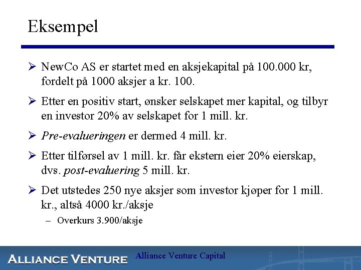 Eksempel Ø New. Co AS er startet med en aksjekapital på 100. 000 kr,