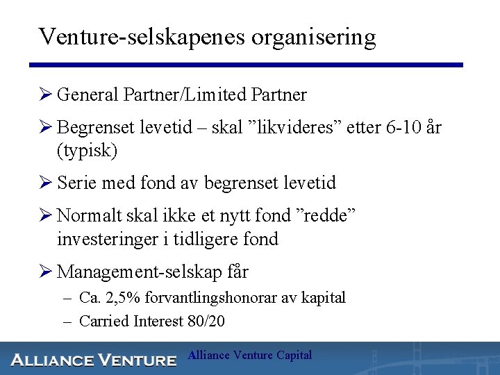 Venture-selskapenes organisering Ø General Partner/Limited Partner Ø Begrenset levetid – skal ”likvideres” etter 6