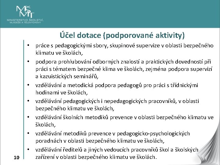 Účel dotace (podporované aktivity) 10 • práce s pedagogickými sbory, skupinové supervize v oblasti