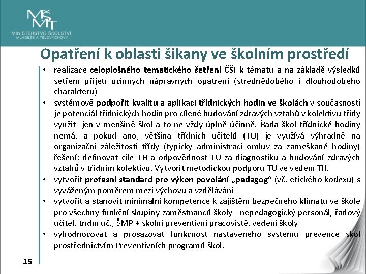 Opatření k oblasti šikany ve školním prostředí • realizace celoplošného tematického šetření ČŠI k