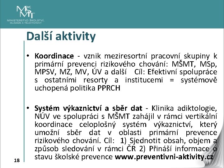 Další aktivity • Koordinace - vznik meziresortní pracovní skupiny k primární prevenci rizikového chování: