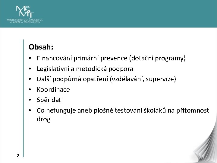 Obsah: • • • 2 Financování primární prevence (dotační programy) Legislativní a metodická podpora