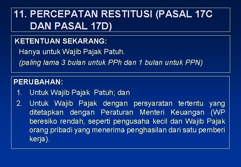 11. PERCEPATAN RESTITUSI (PASAL 17 C DAN PASAL 17 D) KETENTUAN SEKARANG: Hanya untuk