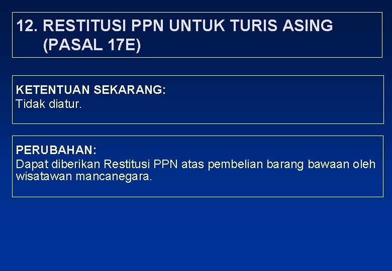 12. RESTITUSI PPN UNTUK TURIS ASING (PASAL 17 E) KETENTUAN SEKARANG: Tidak diatur. PERUBAHAN: