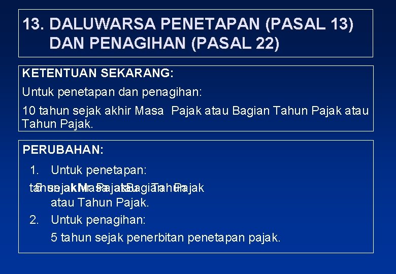 13. DALUWARSA PENETAPAN (PASAL 13) DAN PENAGIHAN (PASAL 22) KETENTUAN SEKARANG: Untuk penetapan dan