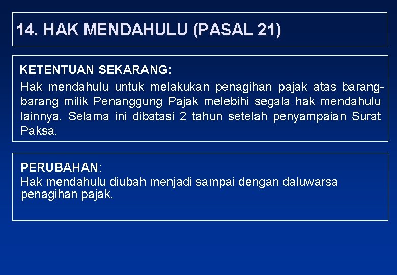 14. HAK MENDAHULU (PASAL 21) KETENTUAN SEKARANG: Hak mendahulu untuk melakukan penagihan pajak atas