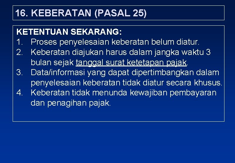 16. KEBERATAN (PASAL 25) KETENTUAN SEKARANG: 1. Proses penyelesaian keberatan belum diatur. 2. Keberatan