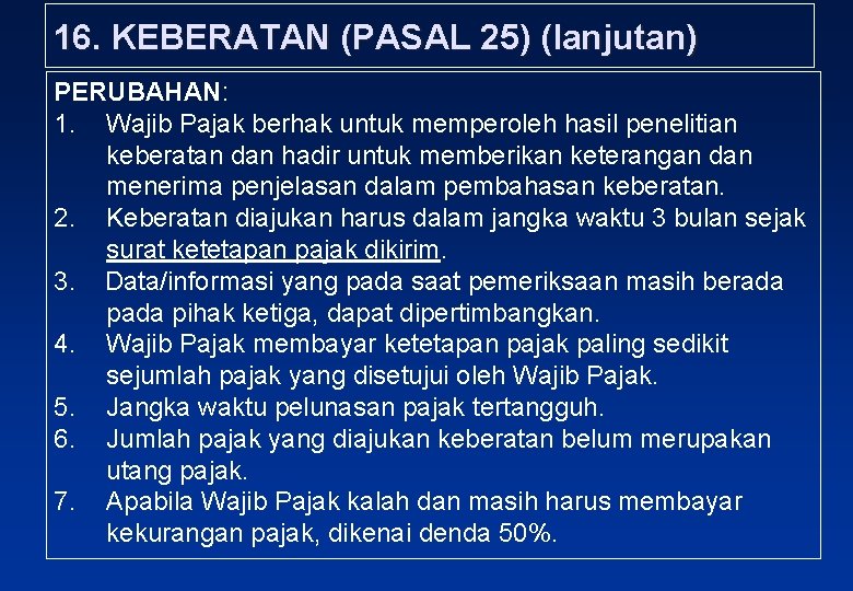 16. KEBERATAN (PASAL 25) (lanjutan) PERUBAHAN: 1. Wajib Pajak berhak untuk memperoleh hasil penelitian