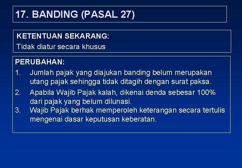 17. BANDING (PASAL 27) KETENTUAN SEKARANG: Tidak diatur secara khusus PERUBAHAN: 1. Jumlah pajak