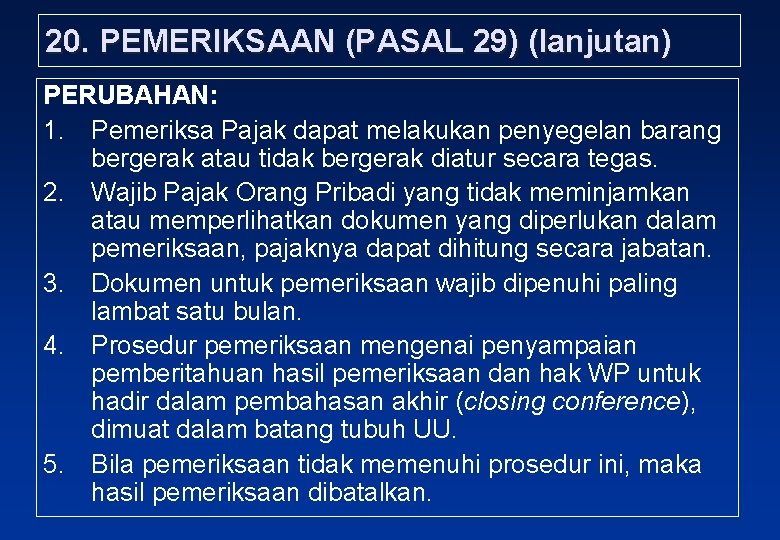 20. PEMERIKSAAN (PASAL 29) (lanjutan) PERUBAHAN: 1. Pemeriksa Pajak dapat melakukan penyegelan barang bergerak