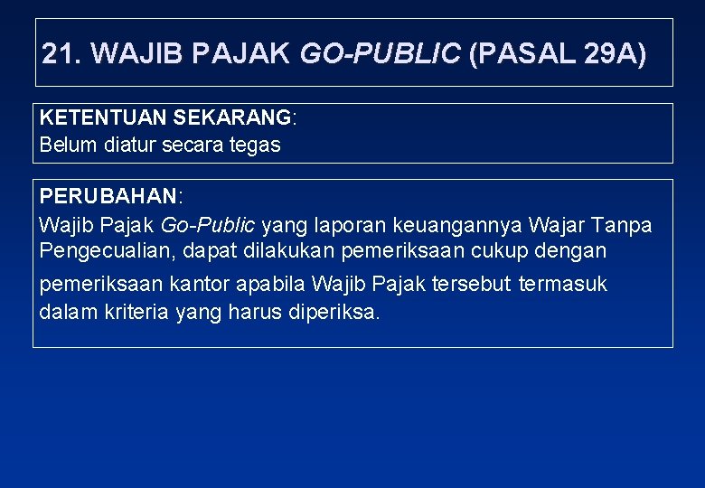 21. WAJIB PAJAK GO-PUBLIC (PASAL 29 A) KETENTUAN SEKARANG: Belum diatur secara tegas PERUBAHAN: