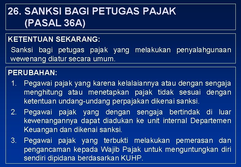 26. SANKSI BAGI PETUGAS PAJAK (PASAL 36 A) KETENTUAN SEKARANG: Sanksi bagi petugas pajak